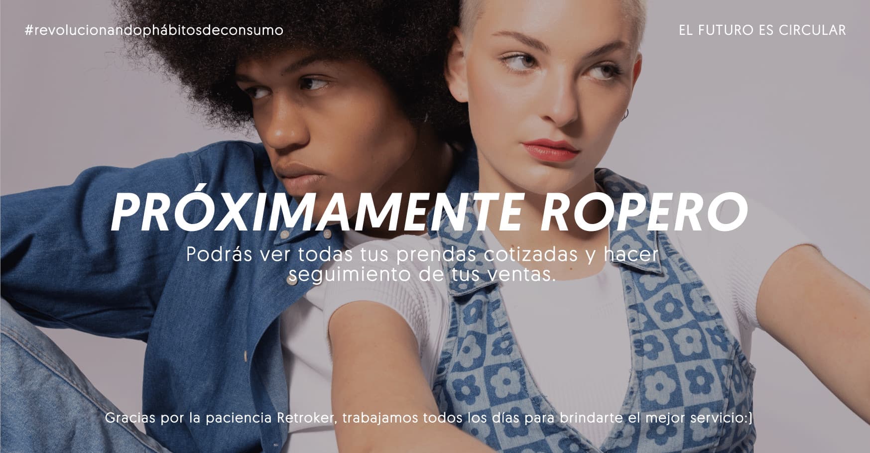 Próximamente ropero, podrás ver todas tus prendas cotizadas y hacer seguimiento de tus ventas. Gracias por la paciencia Retroker, trabajamos todos los días para brindarte el mejor servicio.